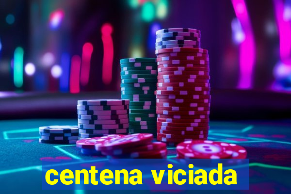 centena viciada